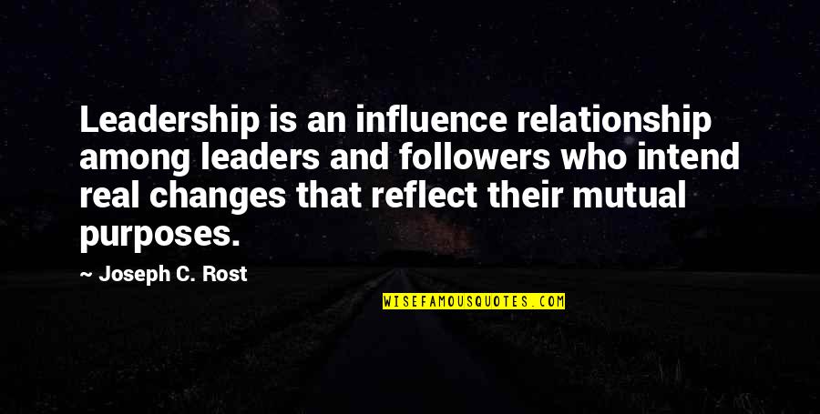 Relationship Mutual Quotes By Joseph C. Rost: Leadership is an influence relationship among leaders and