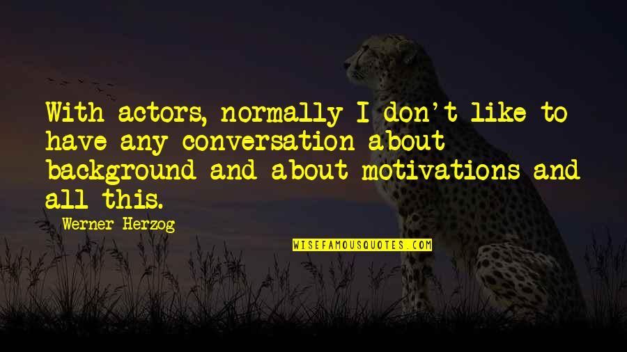 Relationship No Matter How Much We Fight I Still Love You Quotes By Werner Herzog: With actors, normally I don't like to have