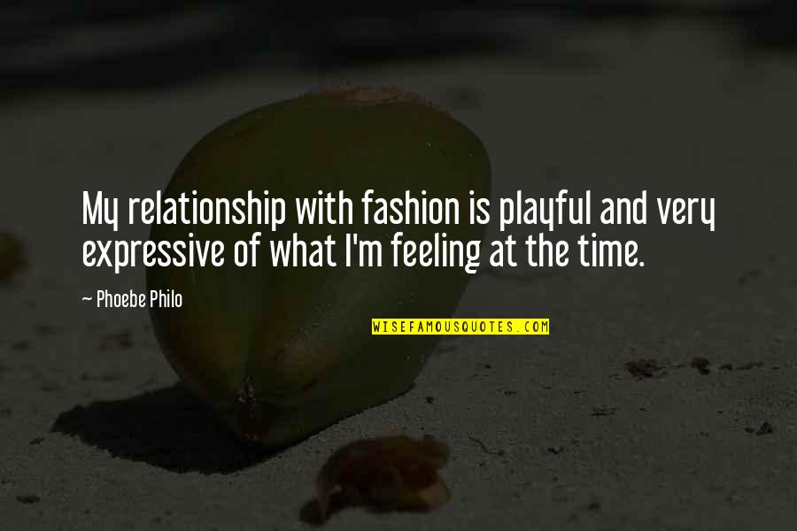 Relationship No Time Quotes By Phoebe Philo: My relationship with fashion is playful and very