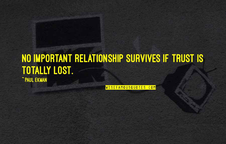 Relationship No Trust Quotes By Paul Ekman: No important relationship survives if trust is totally