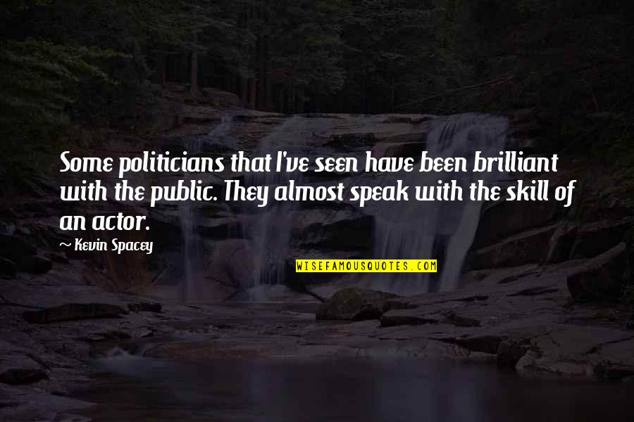 Relationship Nonsense Quotes By Kevin Spacey: Some politicians that I've seen have been brilliant Relationship Nonsense Quotes By Kevin Spacey: Some politicians that I've seen have been brilliant