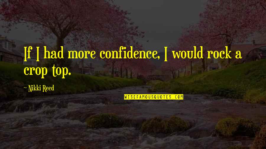 Relationship Not Going Anywhere Quotes By Nikki Reed: If I had more confidence, I would rock