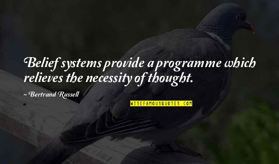Relationship Nowadays Quotes By Bertrand Russell: Belief systems provide a programme which relieves the Relationship Nowadays Quotes By Bertrand Russell: Belief systems provide a programme which relieves the
