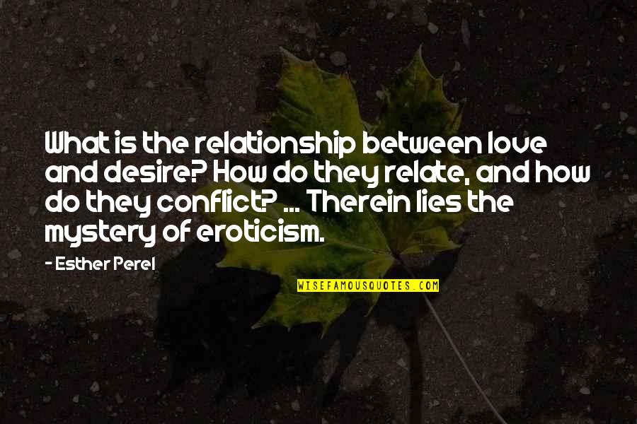 Relationship On Lies Quotes By Esther Perel: What is the relationship between love and desire?