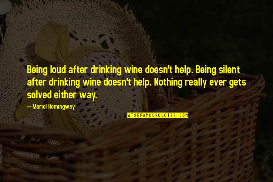 Relationship On The Rocks Quotes By Mariel Hemingway: Being loud after drinking wine doesn't help. Being