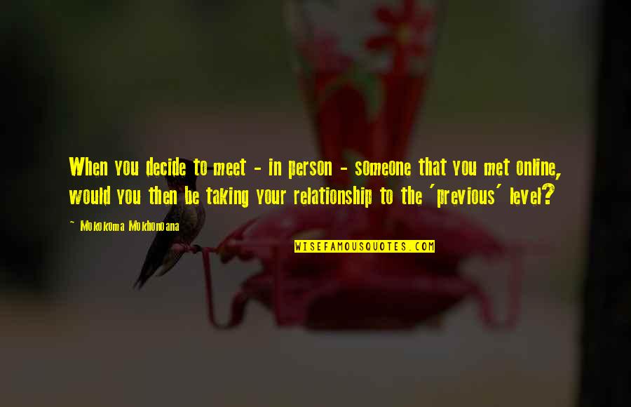 Relationship Online Quotes By Mokokoma Mokhonoana: When you decide to meet - in person Relationship Online Quotes By Mokokoma Mokhonoana: When you decide to meet - in person