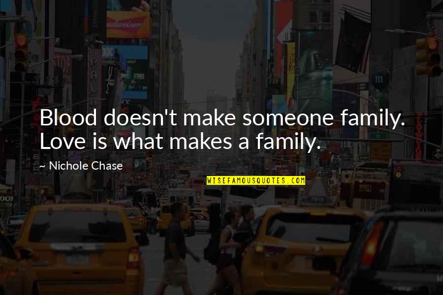 Relationship Online Quotes By Nichole Chase: Blood doesn't make someone family. Love is what Relationship Online Quotes By Nichole Chase: Blood doesn't make someone family. Love is what