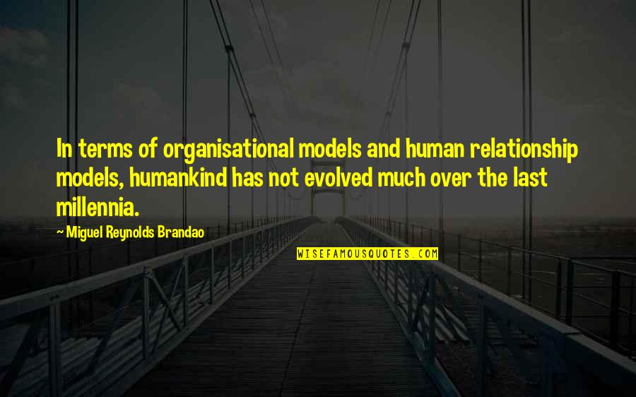 Relationship Over Quotes By Miguel Reynolds Brandao: In terms of organisational models and human relationship