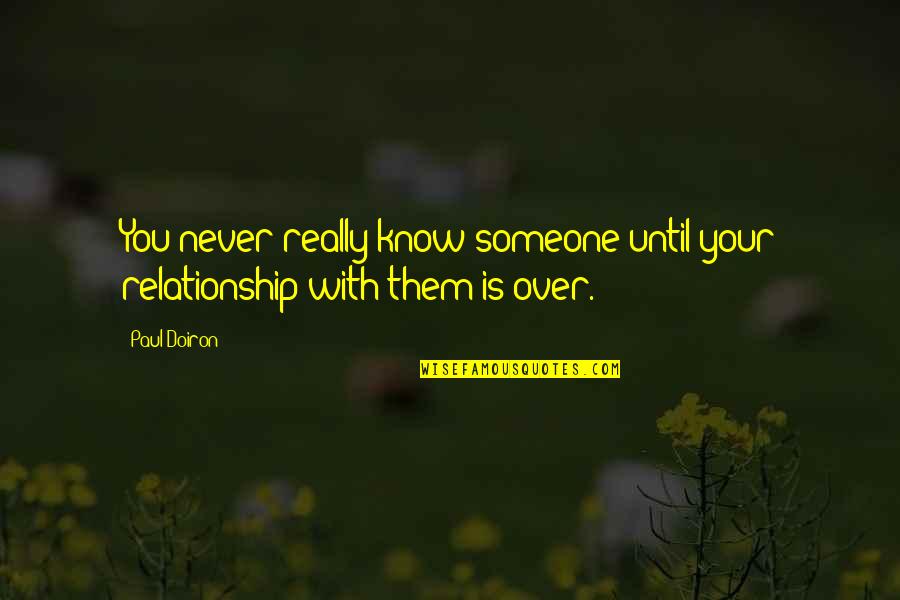 Relationship Over Quotes By Paul Doiron: You never really know someone until your relationship