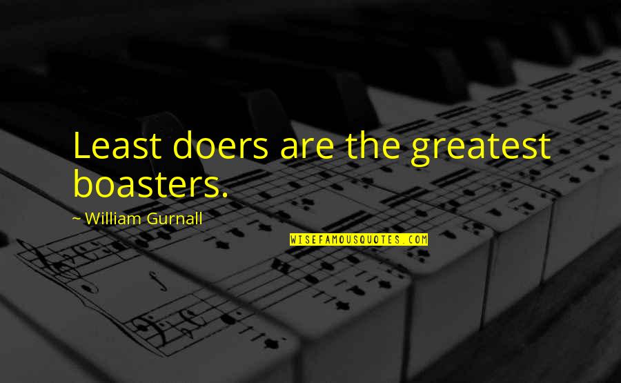 Relationship Pause Quotes By William Gurnall: Least doers are the greatest boasters.