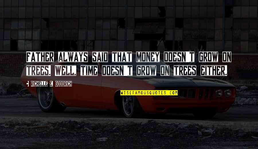 Relationship Prob Quotes By Richelle E. Goodrich: Father always said that money doesn't grow on