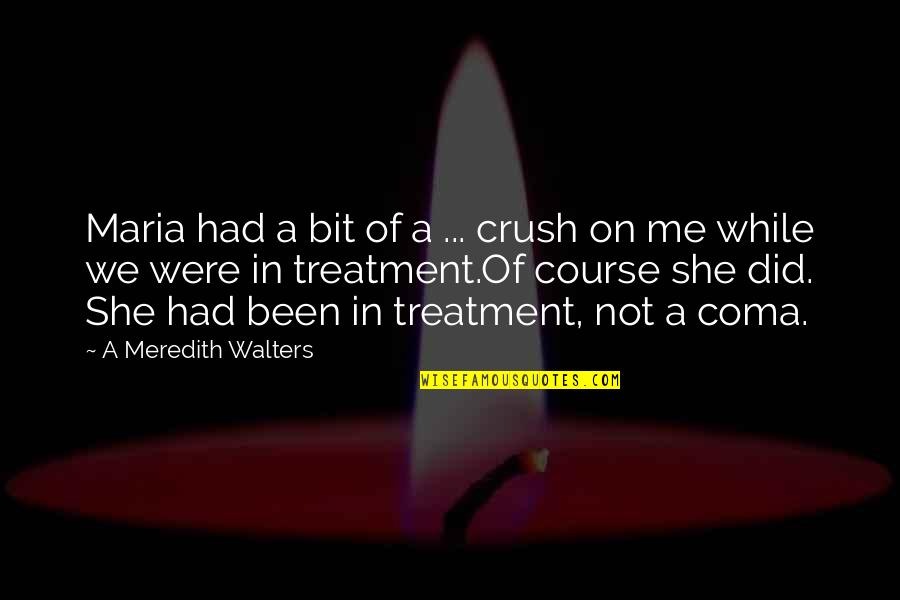 Relationship Problems Advice Quotes By A Meredith Walters: Maria had a bit of a ... crush