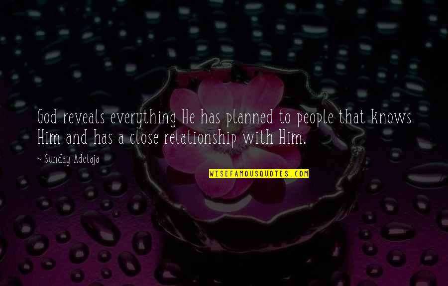 Relationship Quotes And Quotes By Sunday Adelaja: God reveals everything He has planned to people Relationship Quotes And Quotes By Sunday Adelaja: God reveals everything He has planned to people
