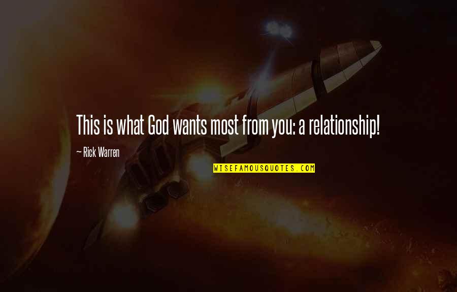 Relationship Quotes By Rick Warren: This is what God wants most from you: