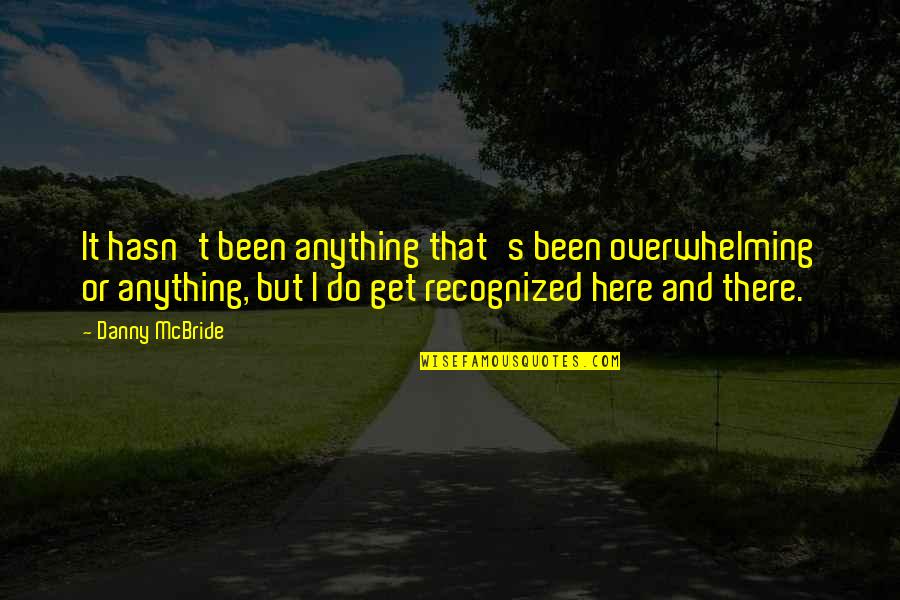Relationship Rebuilding Quotes By Danny McBride: It hasn't been anything that's been overwhelming or
