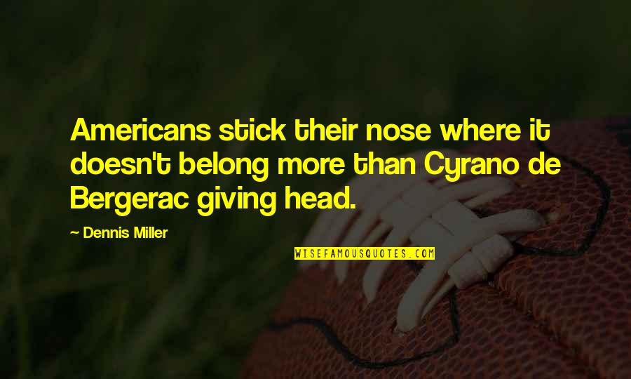Relationship Renewal Quotes By Dennis Miller: Americans stick their nose where it doesn't belong Relationship Renewal Quotes By Dennis Miller: Americans stick their nose where it doesn't belong