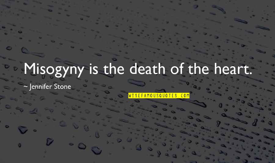 Relationship Responsibilities Quotes By Jennifer Stone: Misogyny is the death of the heart.