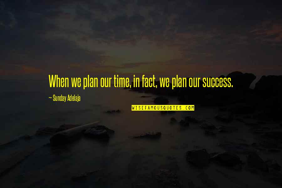 Relationship Responsibilities Quotes By Sunday Adelaja: When we plan our time, in fact, we