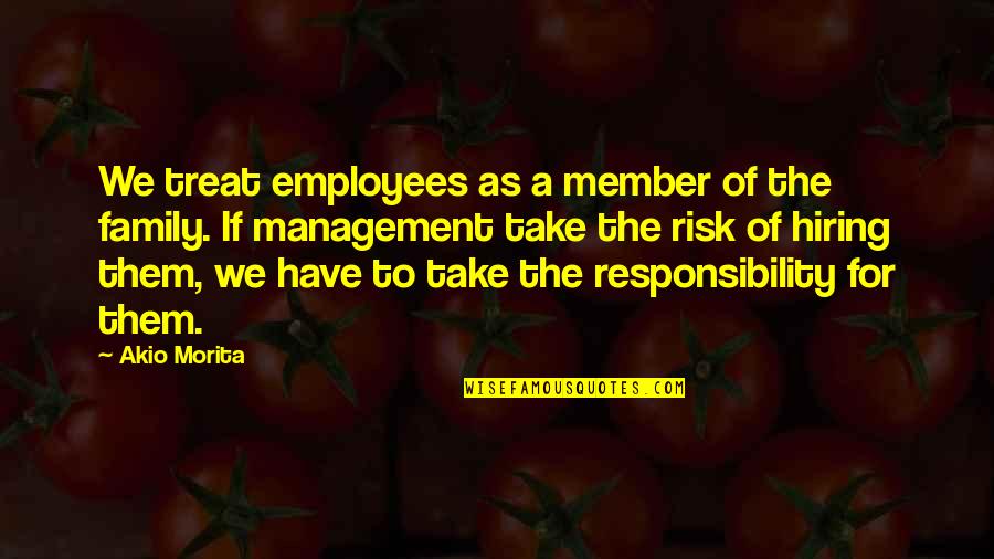 Relationship Risk Quotes By Akio Morita: We treat employees as a member of the Relationship Risk Quotes By Akio Morita: We treat employees as a member of the