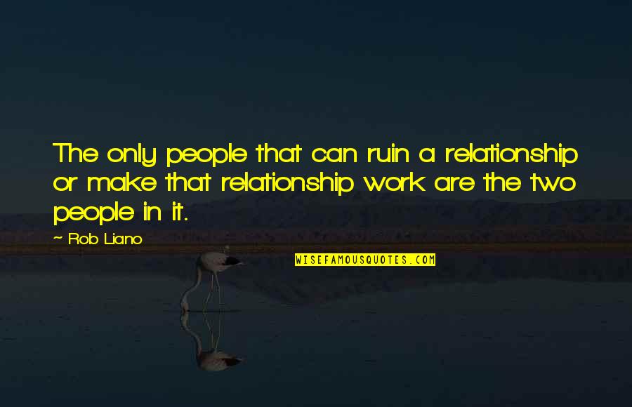 Relationship Ruin Quotes By Rob Liano: The only people that can ruin a relationship