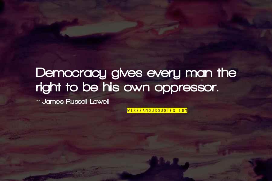 Relationship Sad Quotes By James Russell Lowell: Democracy gives every man the right to be Relationship Sad Quotes By James Russell Lowell: Democracy gives every man the right to be