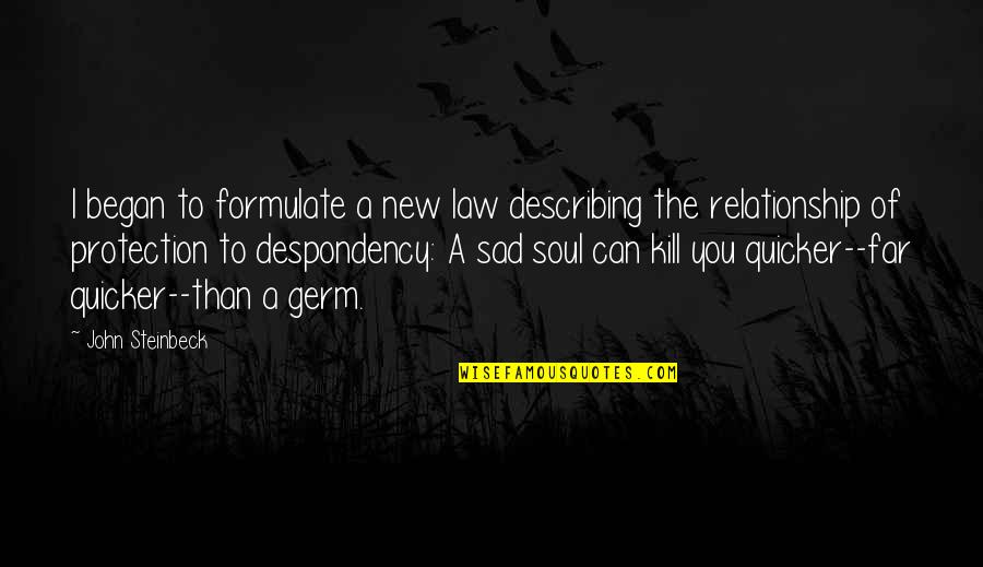 Relationship Sad Quotes By John Steinbeck: I began to formulate a new law describing Relationship Sad Quotes By John Steinbeck: I began to formulate a new law describing