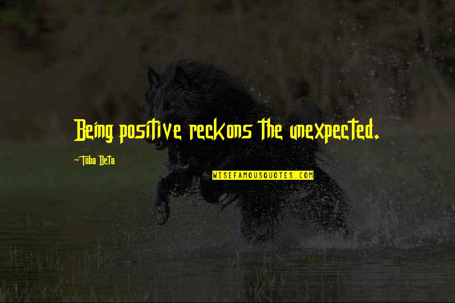 Relationship Scripture Quotes By Toba Beta: Being positive reckons the unexpected.