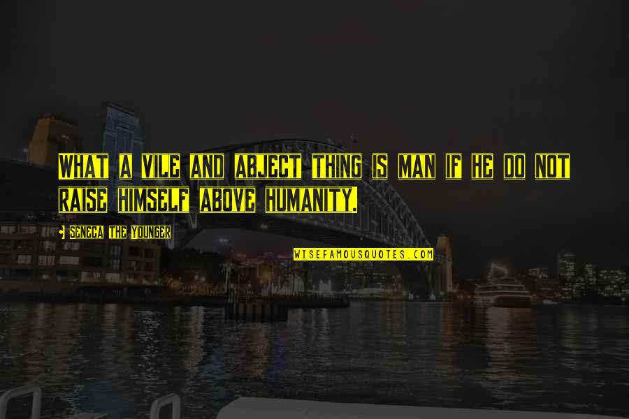 Relationship Second Chance Quotes By Seneca The Younger: What a vile and abject thing is man Relationship Second Chance Quotes By Seneca The Younger: What a vile and abject thing is man