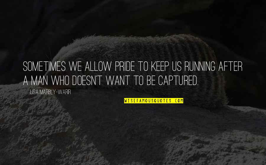 Relationship Self Worth Quotes By Lisa Marbly-Warir: Sometimes we allow pride to keep us running