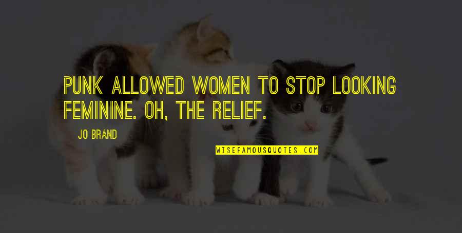Relationship Ship Quotes By Jo Brand: Punk allowed women to stop looking feminine. Oh,