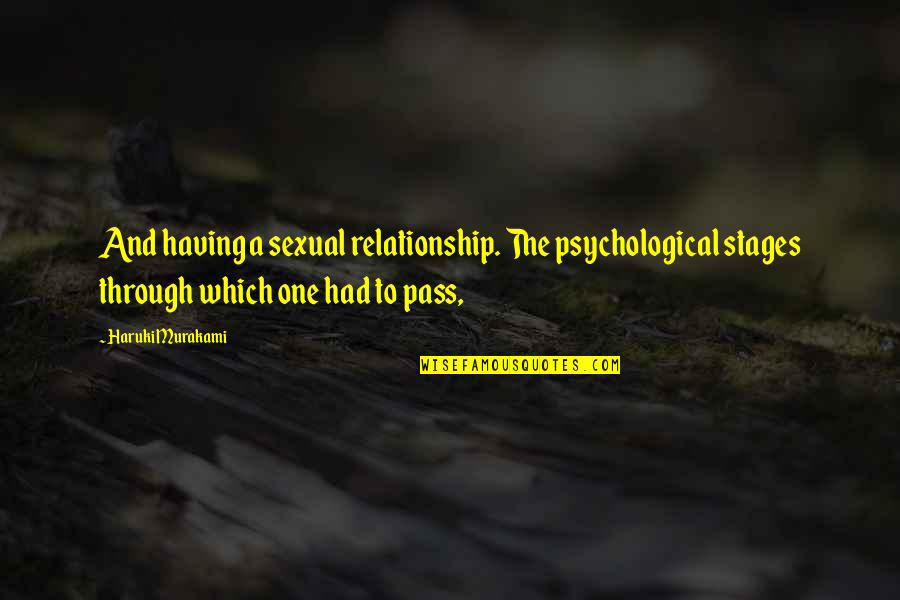 Relationship Stages Quotes By Haruki Murakami: And having a sexual relationship. The psychological stages