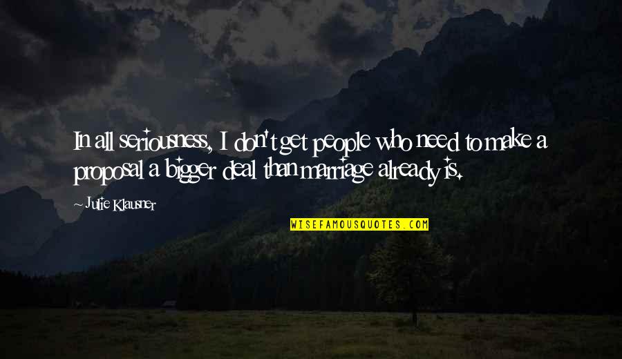 Relationship Starting Quotes By Julie Klausner: In all seriousness, I don't get people who
