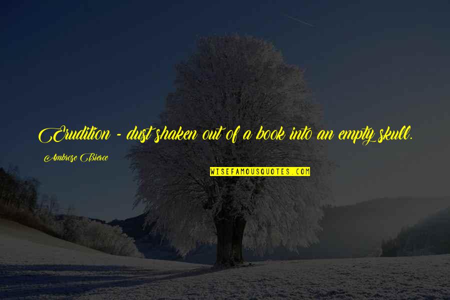 Relationship Statuses Quotes By Ambrose Bierce: Erudition - dust shaken out of a book Relationship Statuses Quotes By Ambrose Bierce: Erudition - dust shaken out of a book