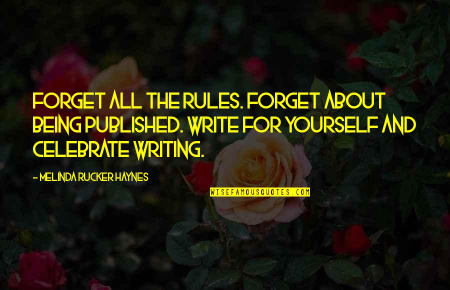 Relationship Statuses Quotes By Melinda Rucker Haynes: Forget all the rules. Forget about being published. Relationship Statuses Quotes By Melinda Rucker Haynes: Forget all the rules. Forget about being published.