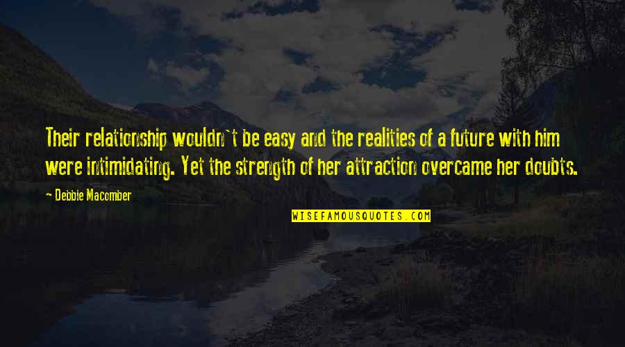 Relationship Strength Quotes By Debbie Macomber: Their relationship wouldn't be easy and the realities