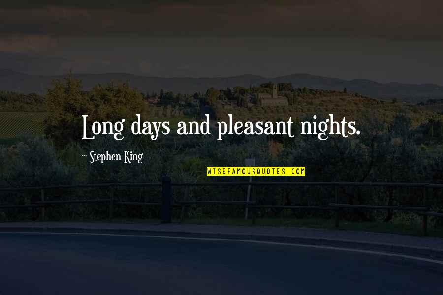 Relationship Stronger Quotes By Stephen King: Long days and pleasant nights. Relationship Stronger Quotes By Stephen King: Long days and pleasant nights.