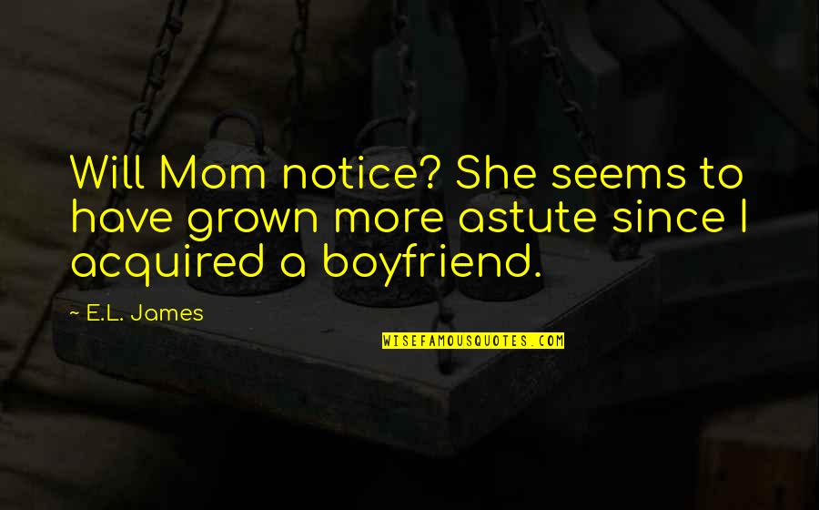 Relationship Struggles Tumblr Quotes By E.L. James: Will Mom notice? She seems to have grown