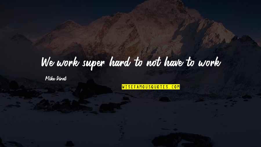 Relationship Telugu Quotes By Mike Dirnt: We work super hard to not have to