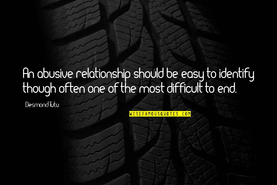 Relationship That End Quotes By Desmond Tutu: An abusive relationship should be easy to identify