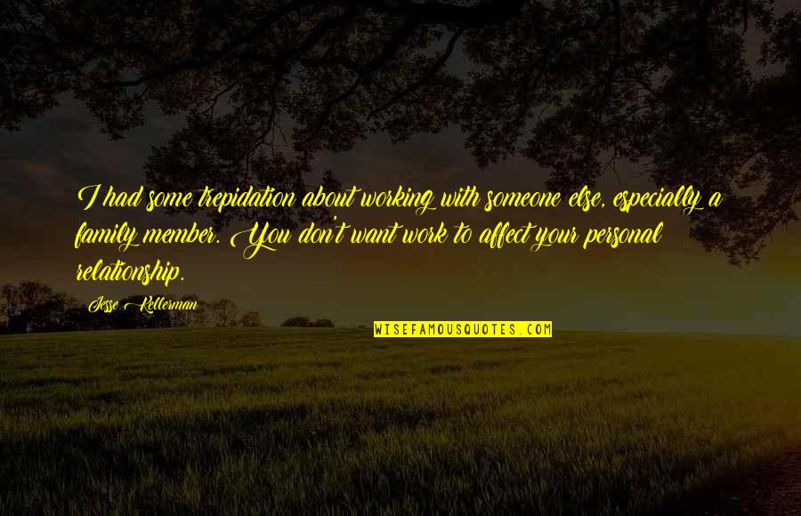 Relationship That Is Not Working Quotes By Jesse Kellerman: I had some trepidation about working with someone