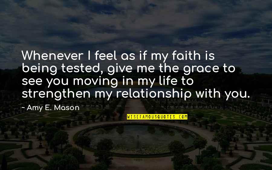Relationship To God Quotes By Amy E. Mason: Whenever I feel as if my faith is Relationship To God Quotes By Amy E. Mason: Whenever I feel as if my faith is