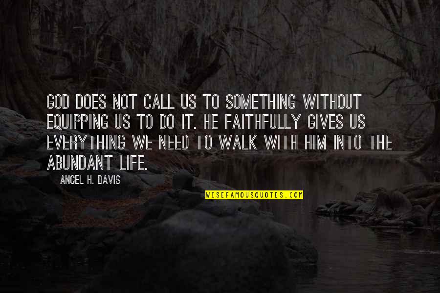 Relationship To God Quotes By Angel H. Davis: God does not call us to something without Relationship To God Quotes By Angel H. Davis: God does not call us to something without