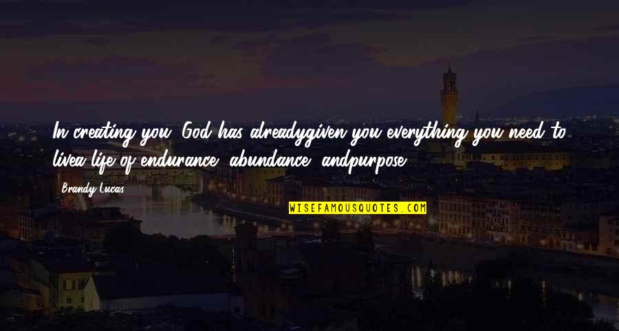 Relationship To God Quotes By Brandy Lucas: In creating you, God has alreadygiven you everything Relationship To God Quotes By Brandy Lucas: In creating you, God has alreadygiven you everything