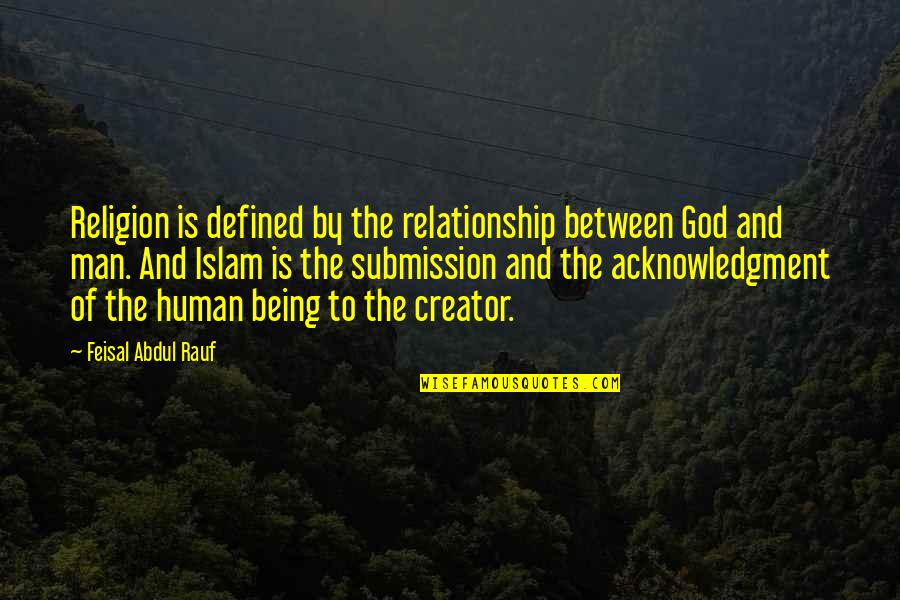 Relationship To God Quotes By Feisal Abdul Rauf: Religion is defined by the relationship between God Relationship To God Quotes By Feisal Abdul Rauf: Religion is defined by the relationship between God