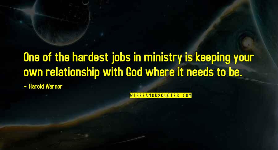 Relationship To God Quotes By Harold Warner: One of the hardest jobs in ministry is Relationship To God Quotes By Harold Warner: One of the hardest jobs in ministry is