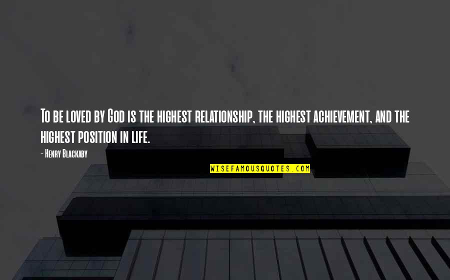 Relationship To God Quotes By Henry Blackaby: To be loved by God is the highest Relationship To God Quotes By Henry Blackaby: To be loved by God is the highest