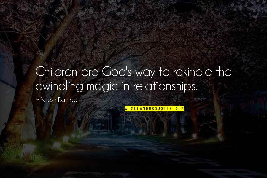Relationship To God Quotes By Nilesh Rathod: Children are God's way to rekindle the dwindling