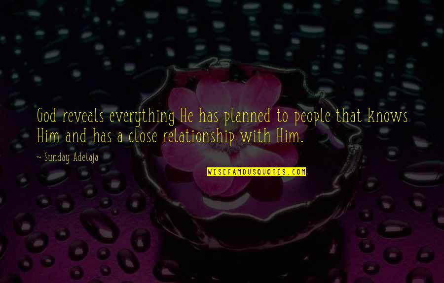 Relationship To God Quotes By Sunday Adelaja: God reveals everything He has planned to people Relationship To God Quotes By Sunday Adelaja: God reveals everything He has planned to people