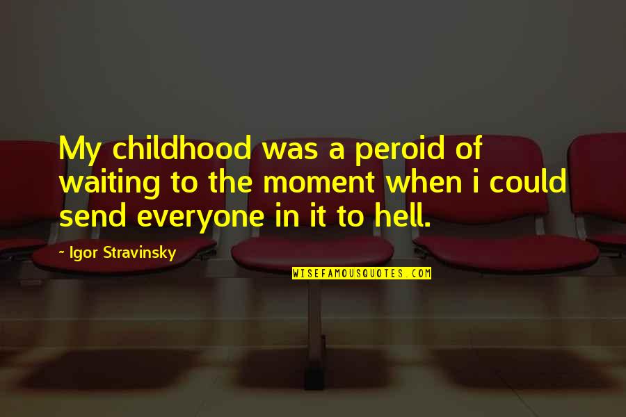 Relationship Transcendence Quotes By Igor Stravinsky: My childhood was a peroid of waiting to