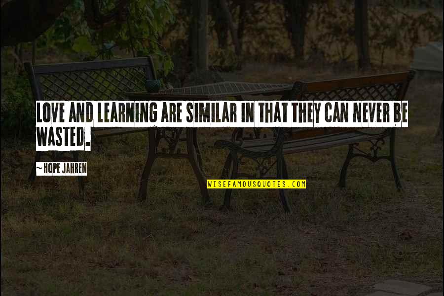 Relationship Truths Quotes By Hope Jahren: Love and learning are similar in that they